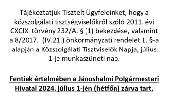 A Jánoshalmi Polgármesteri Hivatal 2024. július 1-jén (hétfőn) zárva tart